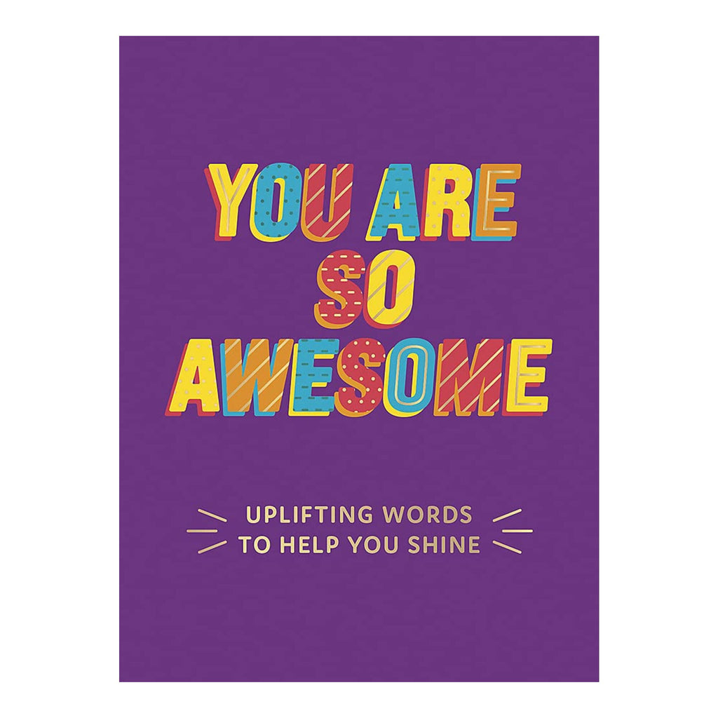 You Are So Awesome: uplifting words to help you shine