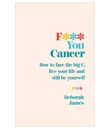 F**k You Cancer by Deborah James