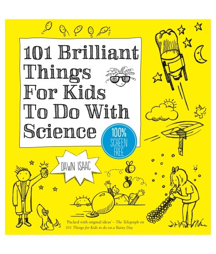 101 Brilliant Things For Kids to do With Science by Dawn Isaac