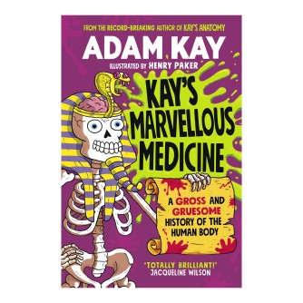 Kay's marvellous medicine: a gross and gruesome history of the human body