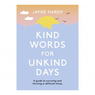 Kind Words for Unkind Days: a guide to surviving and thriving in difficult times